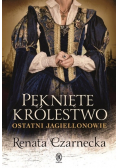 Pęknięte królestwo ostatni Jagiellonowie