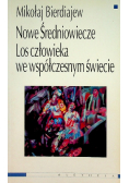 Nowe średniowiecze Los człowieka we współczesnym świecie