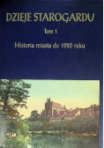 Dzieje Starogardu Tom 1 Historia miasta do 1920 roku