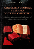 Kancelaria grodzka chełmska od XV do XVIII wieku
