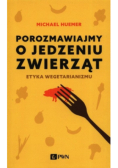 Porozmawiajmy o jedzeniu zwierząt Etyka wegetarianizmu