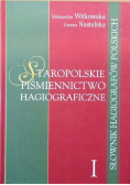 Staropolskie piśmiennictwo hagiograficzne Tom I