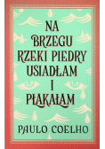 Na brzegu rzeki Piedry usiadłam i płakałam