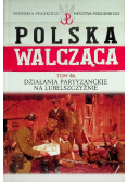 Polska walcząca Tom 46 Działania partyzanckie na lubelszczyźnie