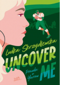 Uncover me