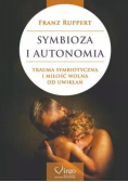 Symbioza i autonomia trauma symbiotyczna i miłość wolna od uwikłań