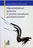 Odpowiedzialność społeczna w procesie zarządzadzania przedsiębiorstwem