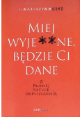 Miej wyje * * ne, będzie Ci dane