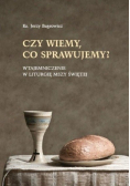 Czy wiemy, co sprawujemy?