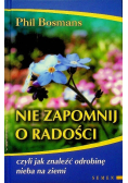 Nie zapomnij o radości czyli Jak znależć odrobinę nieba na ziemi