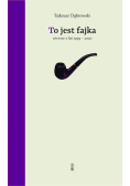 To jest fajka.Wiersze z lat 1999-2020