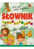 Słownik ortograficzny dla uczniów klas 1 - 6