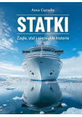 Statki. Żagle, stal i niezwykłe historie