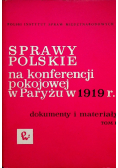 Sprawy Polskie na konferencji pokojowej w Paryżu w 1919 r Tom I
