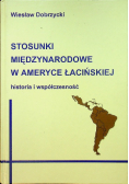 Stosunki międzynarodowe w Ameryce Łacińskiej Historia i współczesność