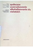 Społeczne uwarunkowania alkoholizowania się nieletnich