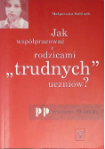 Jak współpracować z rodzicami ,,trudnych'' uczniów?