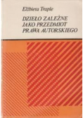 Dzieło zależne jako przedmiot prawa autorskiego