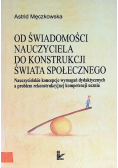 Od świadomości nauczyciela do konstrukcji świata społecznego