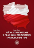 Kościół rzymskokatolicki w Polsce wobec Ziem Zachodnich i Północnych 1945-1948