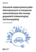 Znaczenie wykorzystania paliw alternatywnych w transporcie samochodowym dla rozwoju gospodarki niskoemisyjnej Unii Europejskiej