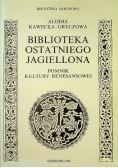 Biblioteka ostatniego Jagiellona pomnik kultury renesansowej