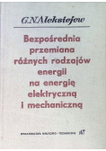 Bezpośrednia przemiana różnych rodzajów energii na energię elektryczną i mechaniczną