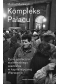 Kompleks Pałacu Życie społeczne stalinowskiego wieżowca w kapitalistycznej Warszawie