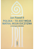 Polska  to jest moja matka moja ojczyzna Antologia tekstów