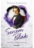 Sercem Polak Opowieść o Chopinie