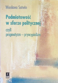 Podmiotowość w sferze politycznej czyli pragmatyzm pryncypializm