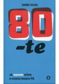 80 te Jak naprawę żyliśmy w ostatniej dekadzie PRL