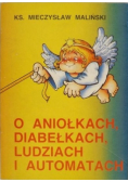 O aniołkach, diabełkach, ludziach i automatach