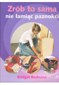 Zrób to sama nie łamiąc paznokci