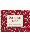 Opowieści babci Historie rodzinne dla wnuków