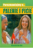 Porozmawiajmy o...  Palenie i picie