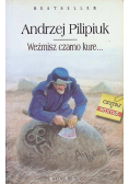 Weźmisz czarno kure...