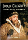 Iwan Groźny Krwawy twórca imperium