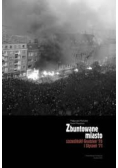 Zbuntowane miasto. Szczeciński Grudzień 70 i Styczeń 71