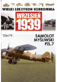 Wielki lekstykon uzbrojenia Wrzesień 1939 Tom 79 Samolot mysliwski PZL7