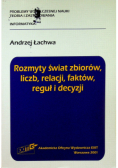 Rozmyty świat zbiorów, liczb, relacji, faktów, reguł i decyzji