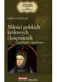 Miłości polskich królowych i księżniczek Czas Piastów i Jagiellonów