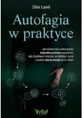 Autofagia w praktyce. Jak skutecznie wykorzystać naturalne procesy organizmu, aby zbudować mięśnie, przedłużyć życie i zyskać więcej energii na co dzień