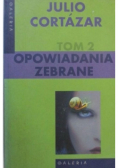 Cortazar Opowiadania zebrane Tom 2