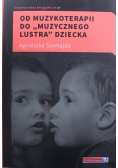 Od muzykoterapii do muzycznego lustra dziecka