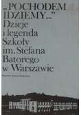 Pochodem idziemy Dzieje i legenda Szkoły im Stefana Batorego w Warszawie