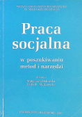 Praca socjalna w poszukiwaniu metod i narzędzi