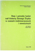Stan i potrzeby badań nad historią Górnego Śląska w czasach średniowiecznych i nowożytnych