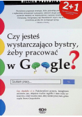 Google. Czy jesteś wystarczająco bystry, żeby.