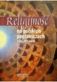 Religijność na polskich pograniczach w  XVI - XVIII wieku